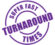 Super Fast Turnaround Times